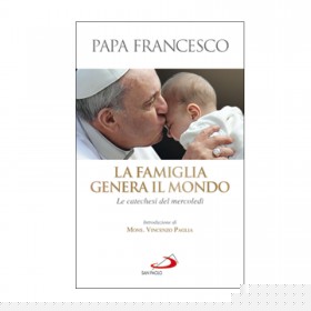 LA FAMIGLIA GENERA IL MONDO - Le catechesi del mercoledì